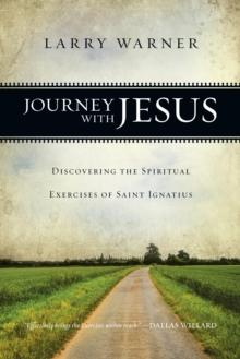 Journey with Jesus : Discovering the Spiritual Exercises of Saint Ignatius