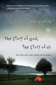 The Story of God, the Story of Us : Getting Lost and Found in the Bible