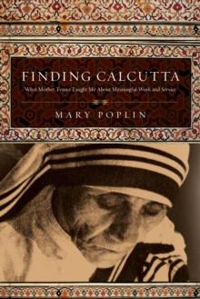 Finding Calcutta : What Mother Teresa Taught Me About Meaningful Work and Service