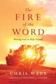 The Fire of the Word : Meeting God on Holy Ground