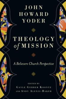 Theology of Mission : A Believers Church Perspective