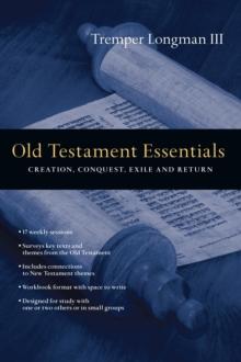 Old Testament Essentials : Creation, Conquest, Exile and Return