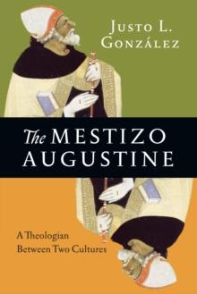 The Mestizo Augustine : A Theologian Between Two Cultures