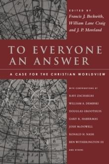 To Everyone an Answer : A Case for the Christian Worldview