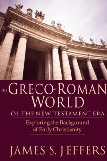 The Greco-Roman World of the New Testament Era : Exploring the Background of Early Christianity