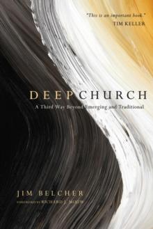 Deep Church : A Third Way Beyond Emerging and Traditional