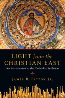 Light from the Christian East : An Introduction to the Orthodox Tradition