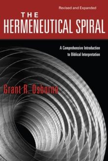 The Hermeneutical Spiral : A Comprehensive Introduction to Biblical Interpretation