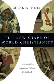 The New Shape of World Christianity : How American Experience Reflects Global Faith