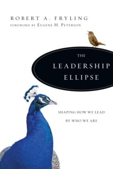 The Leadership Ellipse : Shaping How We Lead by Who We Are