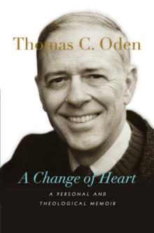 A Change of Heart : A Personal and Theological Memoir