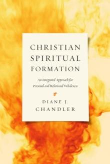 Christian Spiritual Formation : An Integrated Approach for Personal and Relational Wholeness