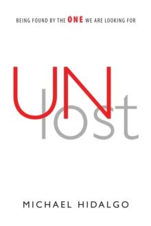 Unlost : Being Found by the One We Are Looking For