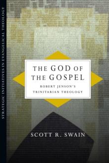 The God of the Gospel : Robert Jenson's Trinitarian Theology