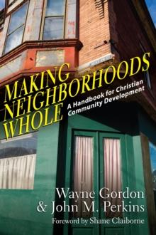 Making Neighborhoods Whole : A Handbook for Christian Community Development