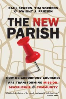 The New Parish : How Neighborhood Churches Are Transforming Mission, Discipleship and Community