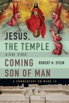 Jesus, the Temple and the Coming Son of Man : A Commentary on Mark 13