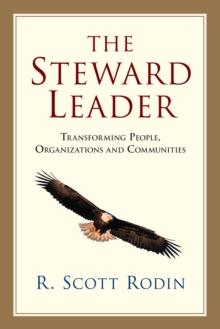 The Steward Leader : Transforming People, Organizations and Communities