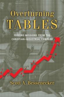 Overturning Tables : Freeing Missions from the Christian-Industrial Complex