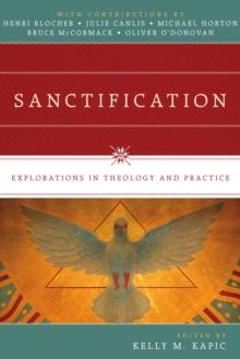 Sanctification : Explorations in Theology and Practice