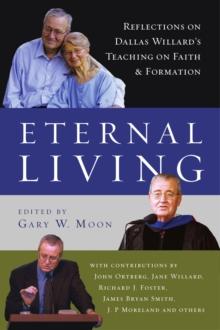 Eternal Living : Reflections on Dallas Willard's Teaching on Faith and Formation