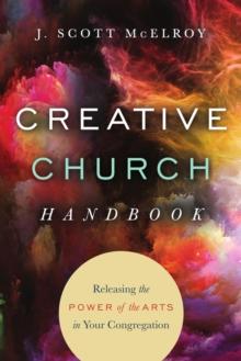 Creative Church Handbook : Releasing the Power of the Arts in Your Congregation