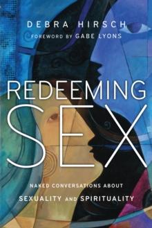 Redeeming Sex : Naked Conversations About Sexuality and Spirituality