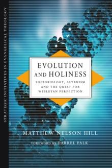 Evolution and Holiness : Sociobiology, Altruism and the Quest for Wesleyan Perfection