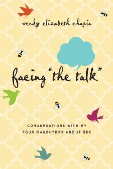 Facing "The Talk" : Conversations with My Four Daughters About Sex