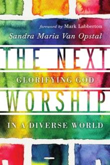 The Next Worship : Glorifying God in a Diverse World