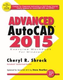 Advanced AutoCAD(R) 2015 Exercise Workbook