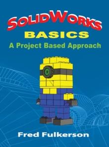 SolidWorks Basics : A Project Based Approach