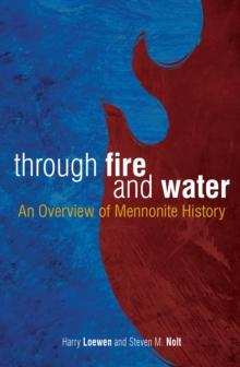 Through Fire and Water : An Overview of Mennonite History