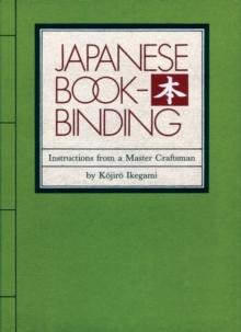 Japanese Bookbinding : Instructions From A Master Craftsman