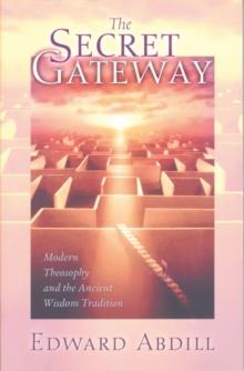 The Secret Gateway : Modern Theosophy and the Ancient Wisdom Tradition