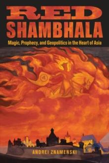 Red Shambhala : Magic, Prophecy, and Geopolitics in the Heart of Asia