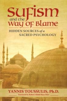 Sufism and the Way of Blame : Hidden Sources of a Sacred Psychology