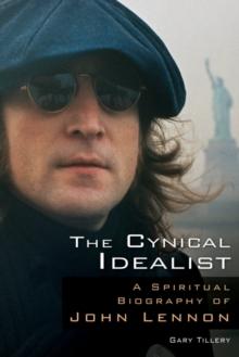 The Cynical Idealist : A Spiritual Biography of John Lennon