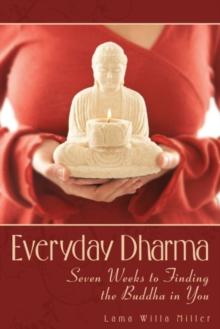 Everyday Dharma : Seven Weeks to Finding the Buddha in You