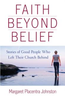 Faith Beyond Belief : Stories of Good People Who Left Their Church Behind