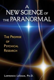 A New Science of the Paranormal : The Promise of Psychical Research