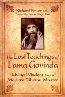 The Lost Teachings of Lama Govinda : Living Wisdom from a Modern Tibetan Master