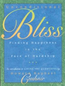 Unconditional Bliss : Finding Happiness in the Face of Hardship