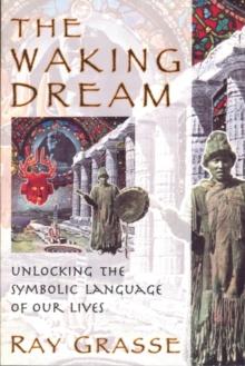 The Waking Dream : Unlocking the Symbolic Language of Our Lives