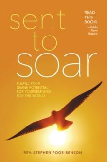 Sent to Soar : Fulfilling Your Divine Potential for Yourself and for the World