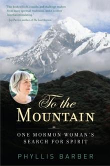 To the Mountain : One Mormon Woman's Search for Spirit