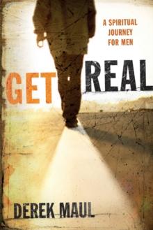 Get Real : A Spiritual Journey for Men