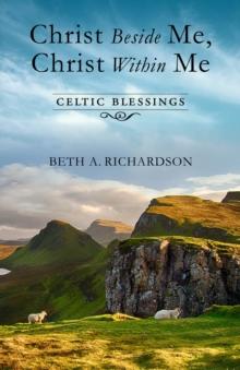 Christ Beside Me, Christ Within Me : Celtic Blessings