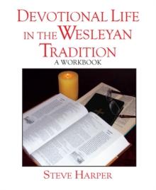 Devotional Life in the Wesleyan Tradition : A Workbook