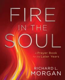 Fire in the Soul : A Prayer Book for the Later Years